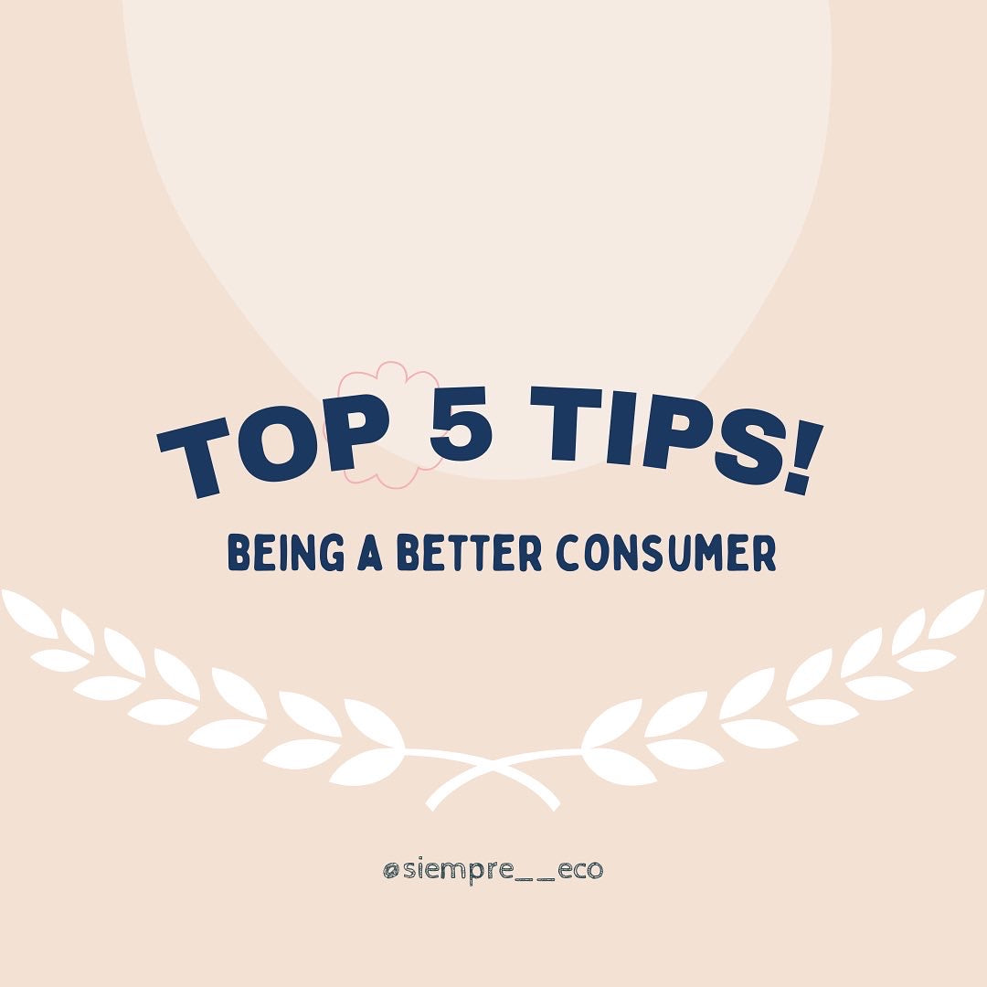 Sustainable Saturday: Top 5 Tips to Being a Better Consumer! – Siempre Eco